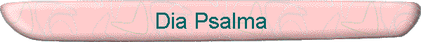 Dia Psalma